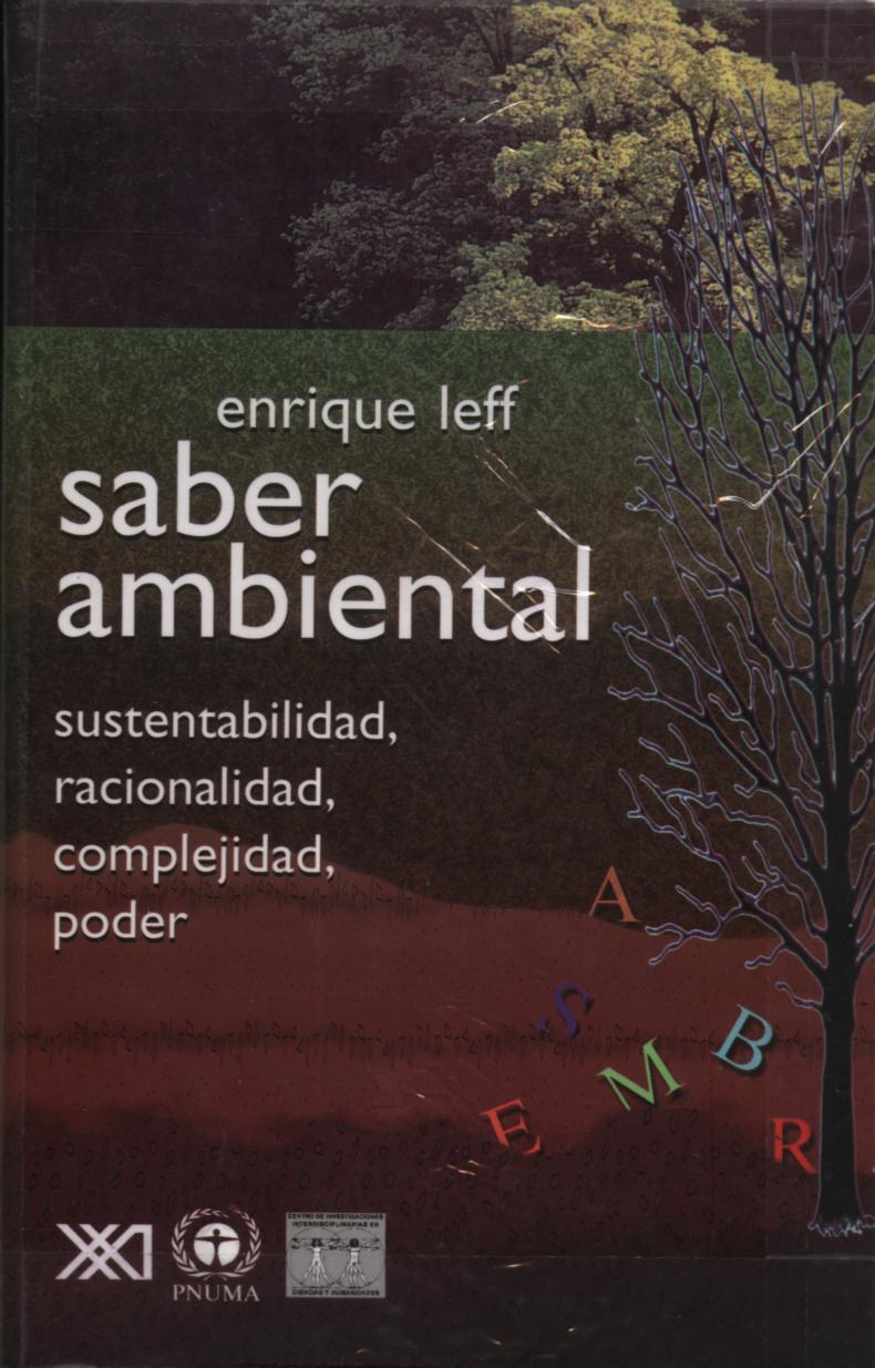 Saber ambiental. Sustentabilidad, racionalidad, complejidad, poder